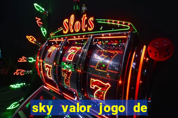 sky valor jogo de ganhar dinheiro