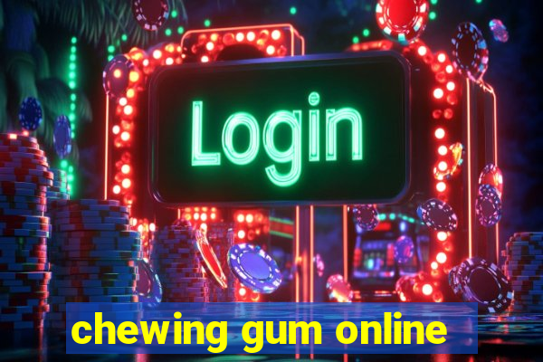 chewing gum online