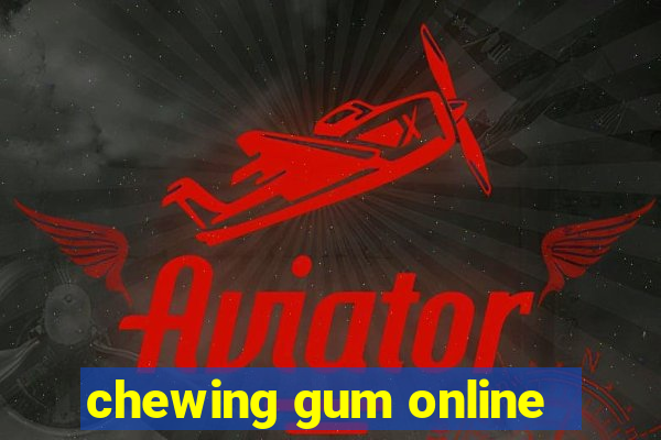 chewing gum online