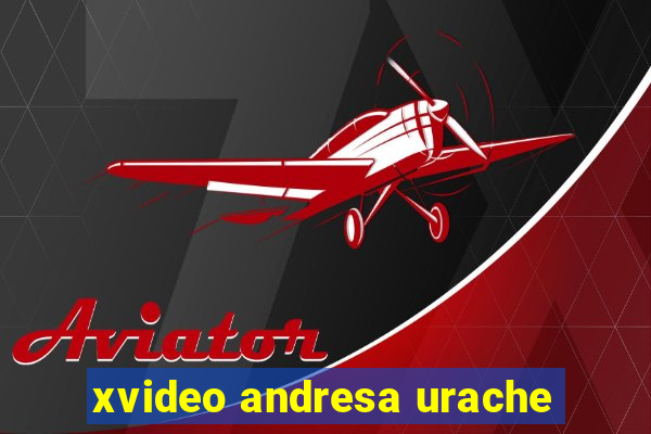 xvideo andresa urache