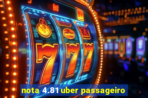 nota 4.81 uber passageiro