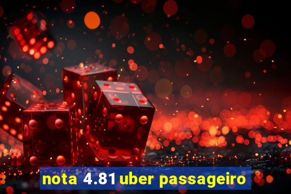 nota 4.81 uber passageiro