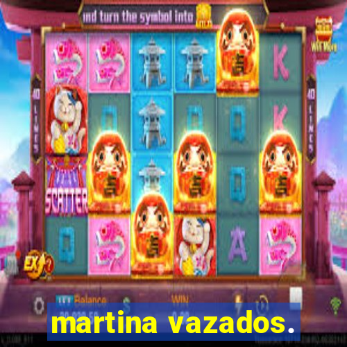 martina vazados.