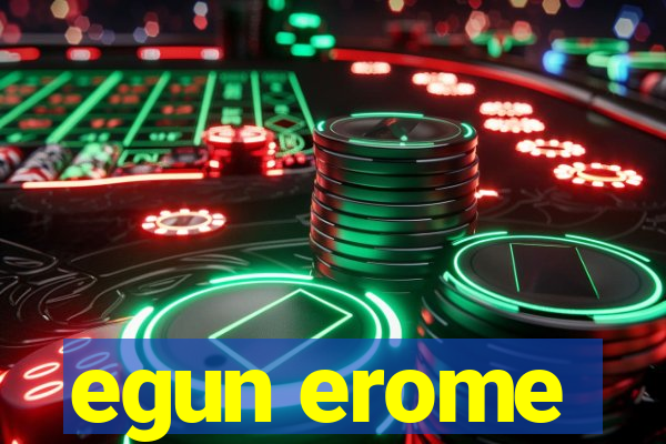 egun erome