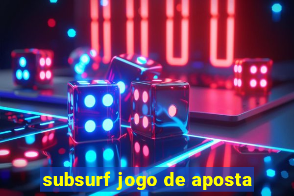 subsurf jogo de aposta