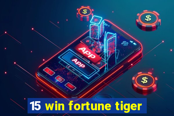 15 win fortune tiger