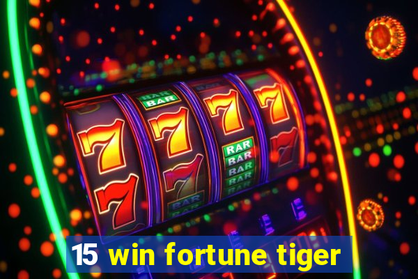 15 win fortune tiger