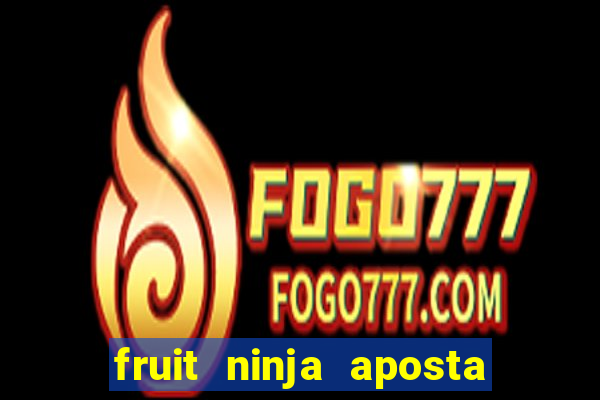 fruit ninja aposta 1 real