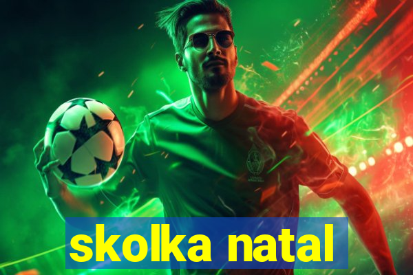 skolka natal