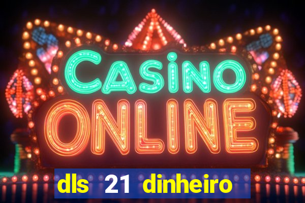 dls 21 dinheiro infinito download