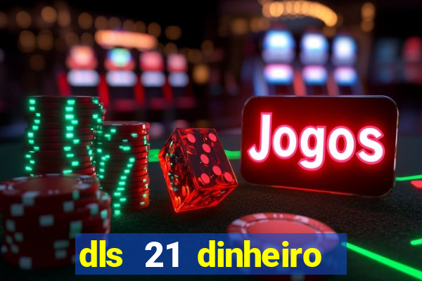 dls 21 dinheiro infinito download