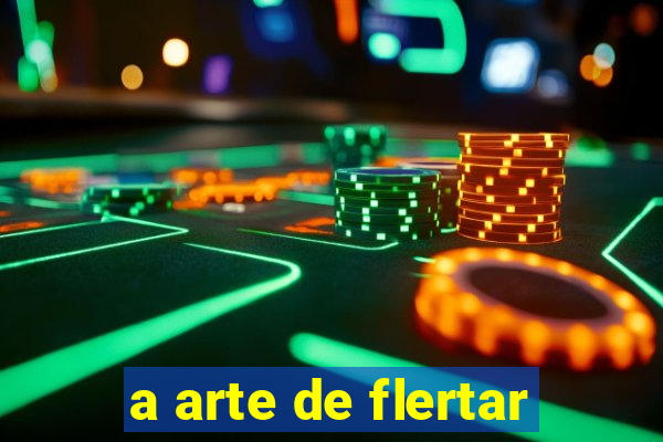 a arte de flertar
