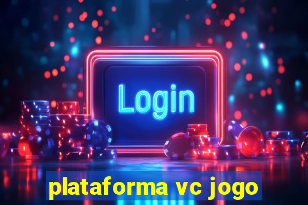 plataforma vc jogo