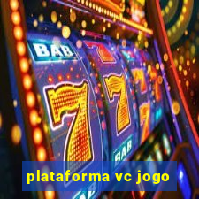 plataforma vc jogo