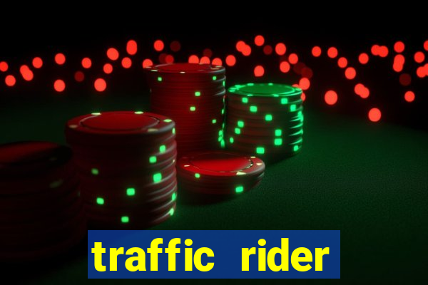 traffic rider dinheiro infinito