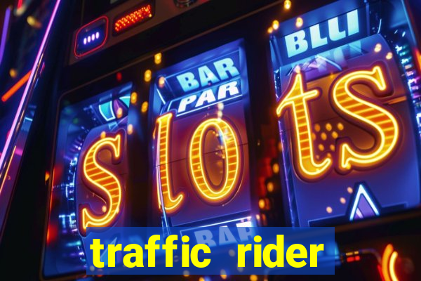 traffic rider dinheiro infinito