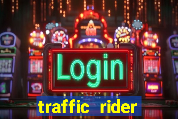traffic rider dinheiro infinito