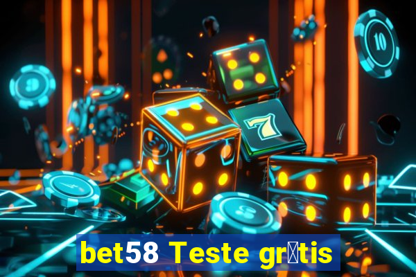 bet58 Teste gr谩tis