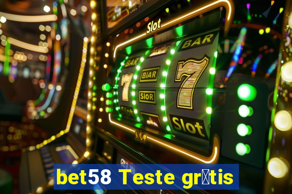 bet58 Teste gr谩tis