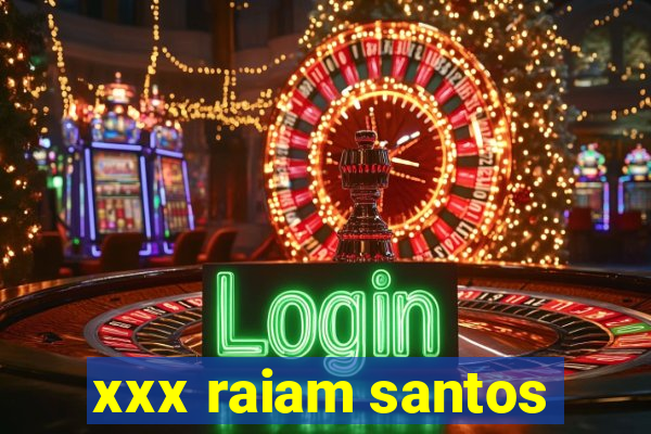 xxx raiam santos