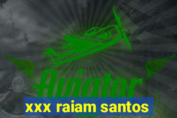 xxx raiam santos