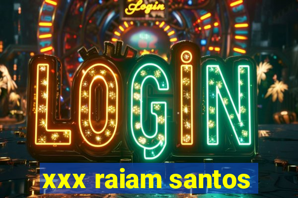 xxx raiam santos