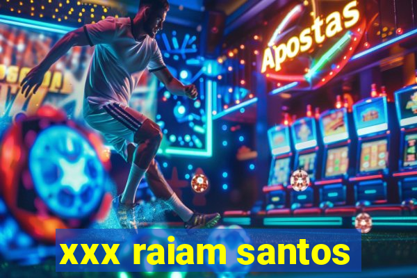 xxx raiam santos