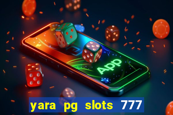 yara pg slots 777 paga mesmo