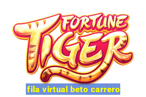 fila virtual beto carrero