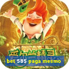 bet 585 paga mesmo