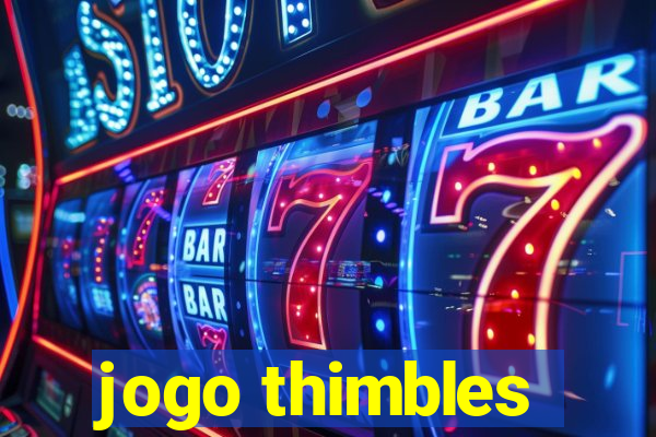 jogo thimbles