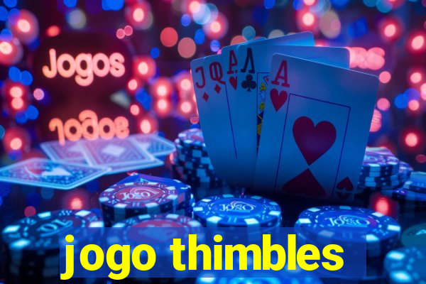jogo thimbles