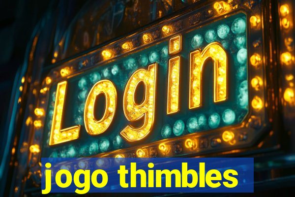 jogo thimbles