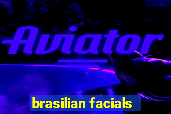 brasilian facials