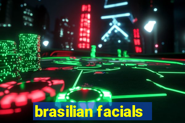 brasilian facials