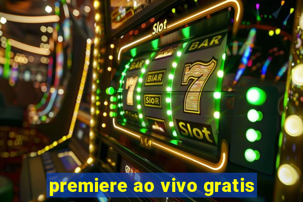 premiere ao vivo gratis