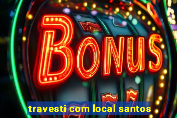 travesti com local santos