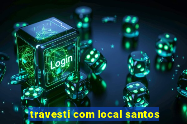 travesti com local santos