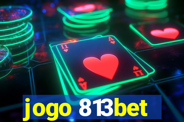 jogo 813bet