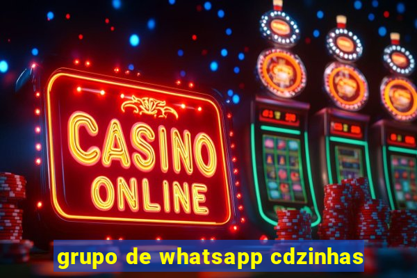 grupo de whatsapp cdzinhas
