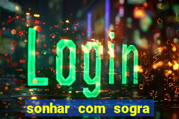 sonhar com sogra no jogo do bicho