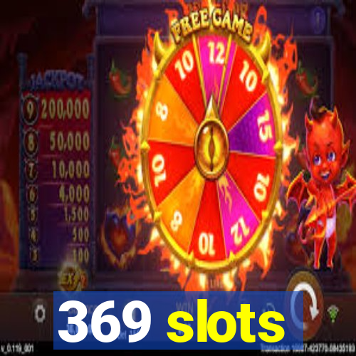 369 slots