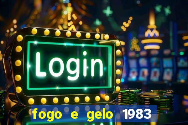 fogo e gelo 1983 dublado download
