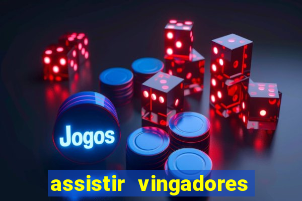 assistir vingadores ultimato filme completo dublado