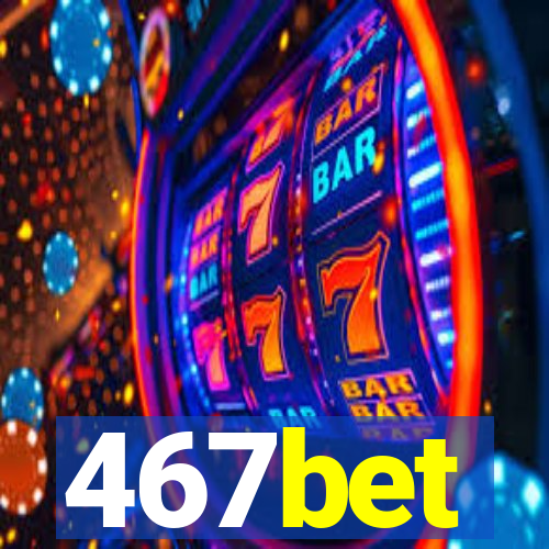 467bet