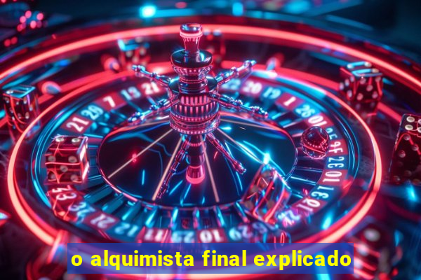 o alquimista final explicado