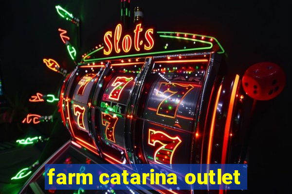 farm catarina outlet