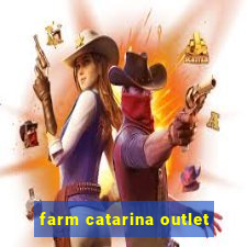 farm catarina outlet