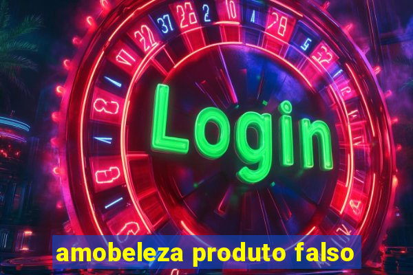 amobeleza produto falso