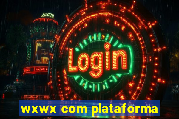 wxwx com plataforma